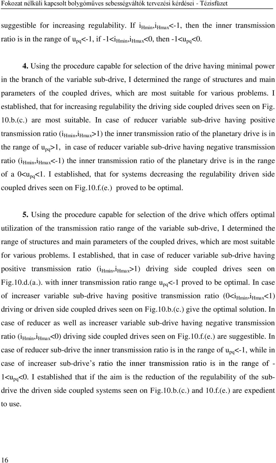 which are most suitable for various problems. I established, that for increasing regulability the driving side coupled drives seen on Fig. 10.b.(c.) are most suitable.