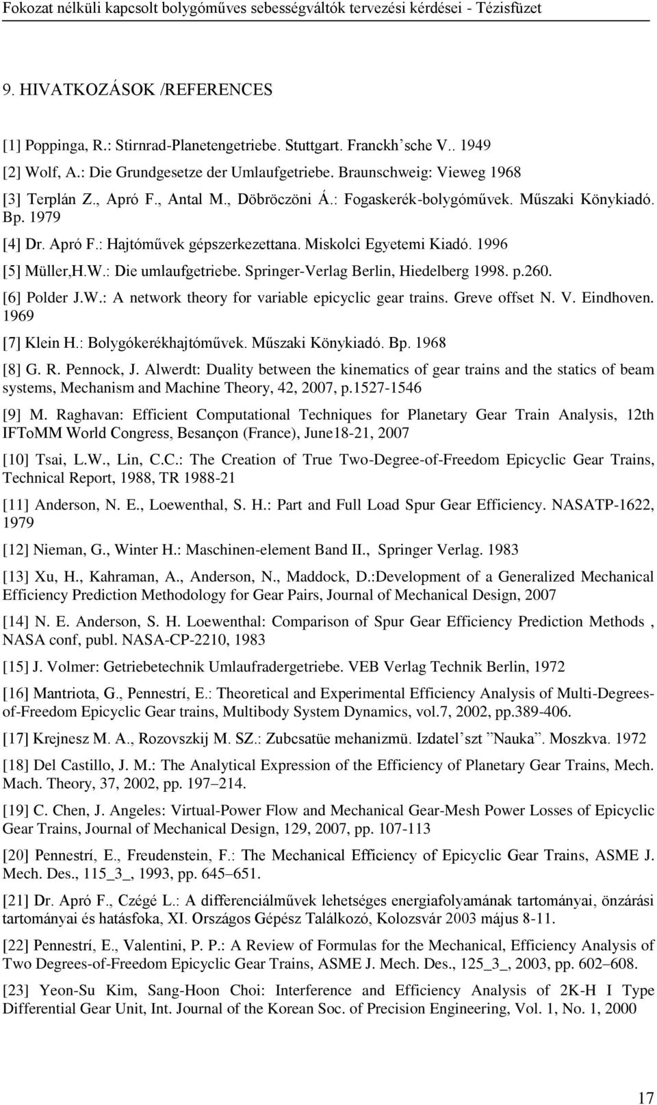 Springer-Verlag Berlin, Hiedelberg 1998. p.260. [6] Polder J.W.: A network theory for variable epicyclic gear trains. Greve offset N. V. Eindhoven. 1969 [7] Klein H.: Bolygókerékhajtóművek.