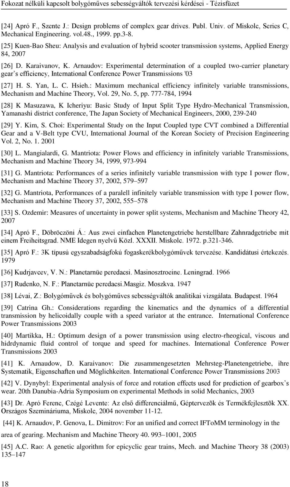 Arnaudov: Experimental determination of a coupled two-carrier planetary gear s efficiency, International Conference Power Transmissions '03 [27] H. S. Yan, L. C. Hsieh.