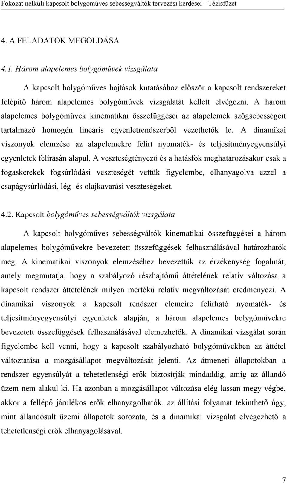 A három alapelemes bolygóművek kinematikai összefüggései az alapelemek szögsebességeit tartalmazó homogén lineáris egyenletrendszerből vezethetők le.
