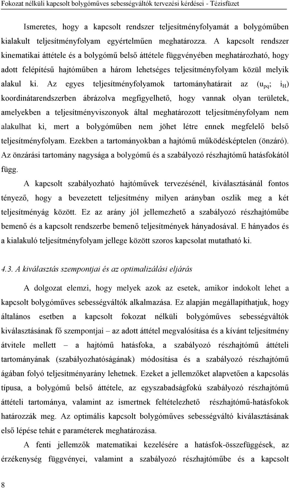 Az egyes teljesítményfolyamok tartományhatárait az (u pq ; i H ) koordinátarendszerben ábrázolva megfigyelhető, hogy vannak olyan területek, amelyekben a teljesítményviszonyok által meghatározott
