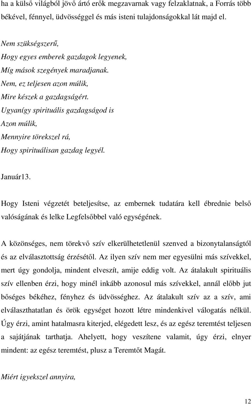 Ugyanígy spirituális gazdagságod is Azon múlik, Mennyire törekszel rá, Hogy spirituálisan gazdag legyél. Január13.