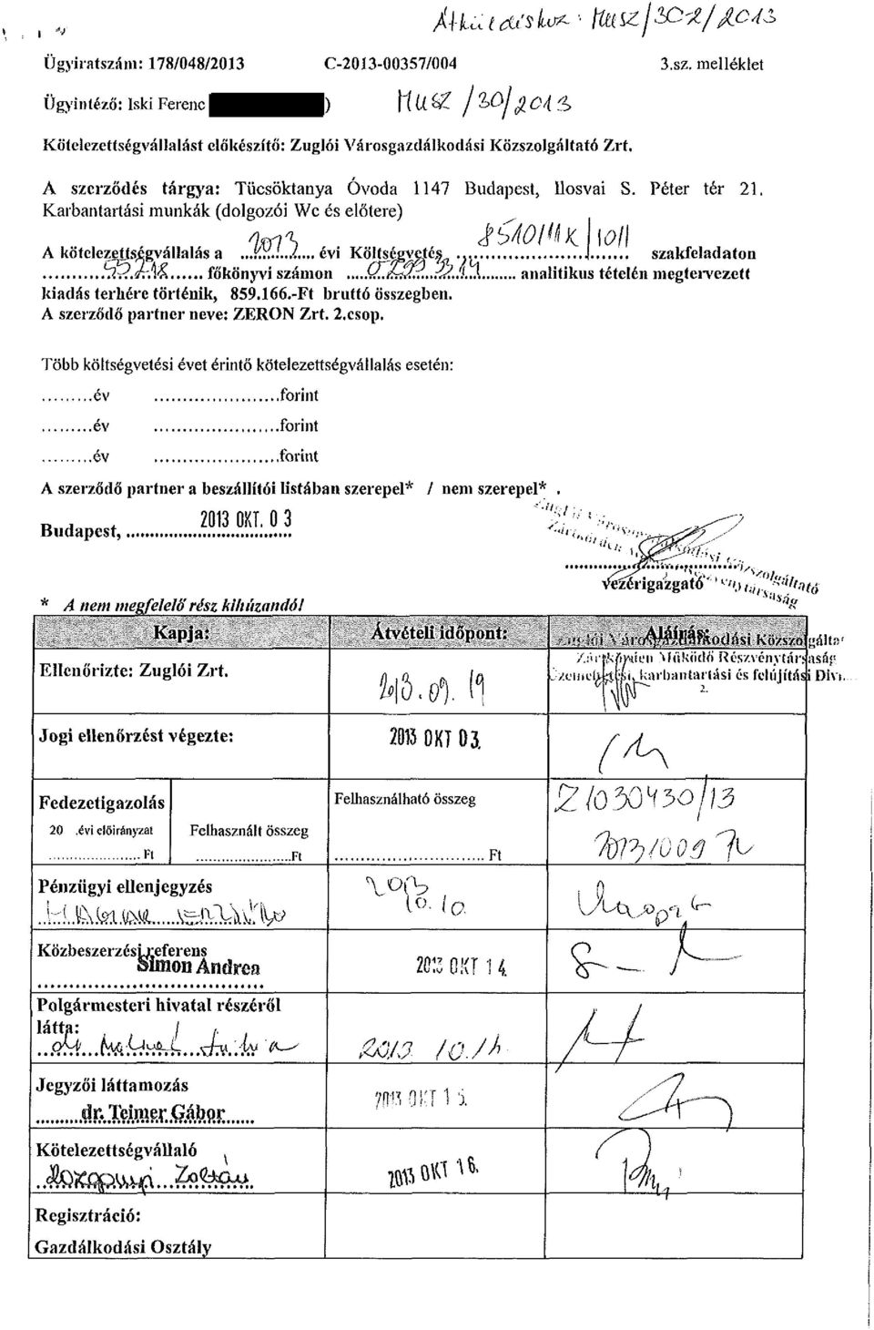 .. J szakfeladaton?ur}.f?a& főkönyvi számon,..&íw^. -Íií..O analitikus tételén megtervezett kiadás terhére történik, 859.166.-Ft bruttó összegben. A szerződő partner neve: ZERON Zrt. 2.csop.