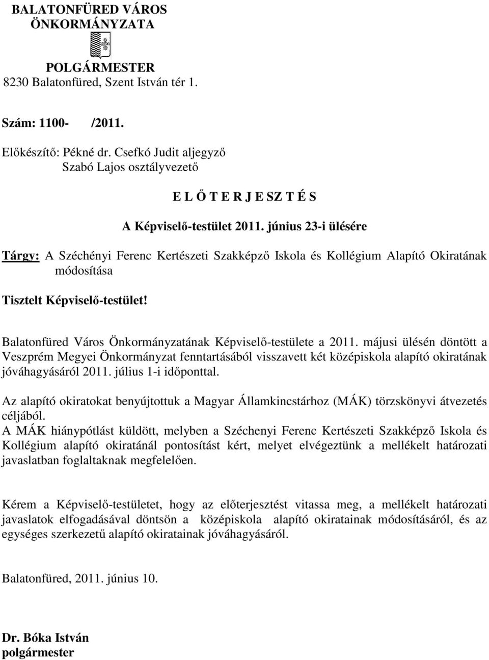 június 23-i ülésére Tárgy: A Széchényi Ferenc Kertészeti Szakképzı Iskola és Kollégium Alapító Okiratának módosítása Tisztelt Képviselı-testület!