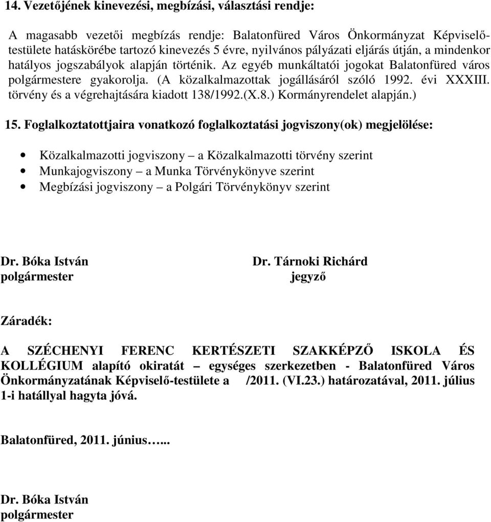 évi XXXIII. törvény és a végrehajtására kiadott 138/1992.(X.8.) Kormányrendelet alapján.) 15.