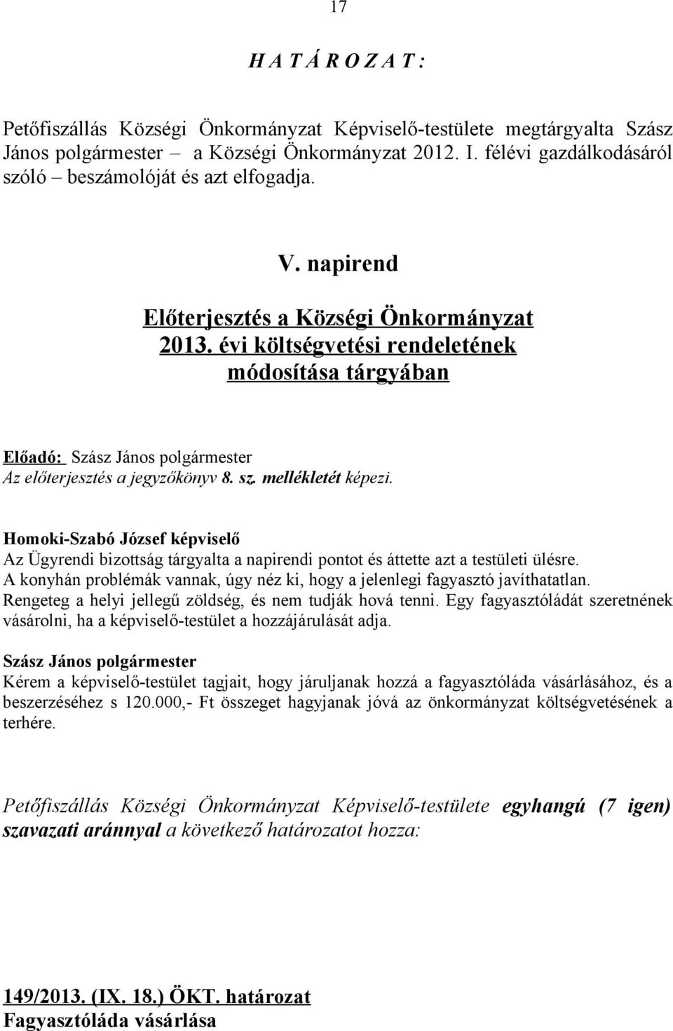 évi költségvetési rendeletének módosítása tárgyában Előadó: Az előterjesztés a jegyzőkönyv 8. sz. mellékletét képezi.