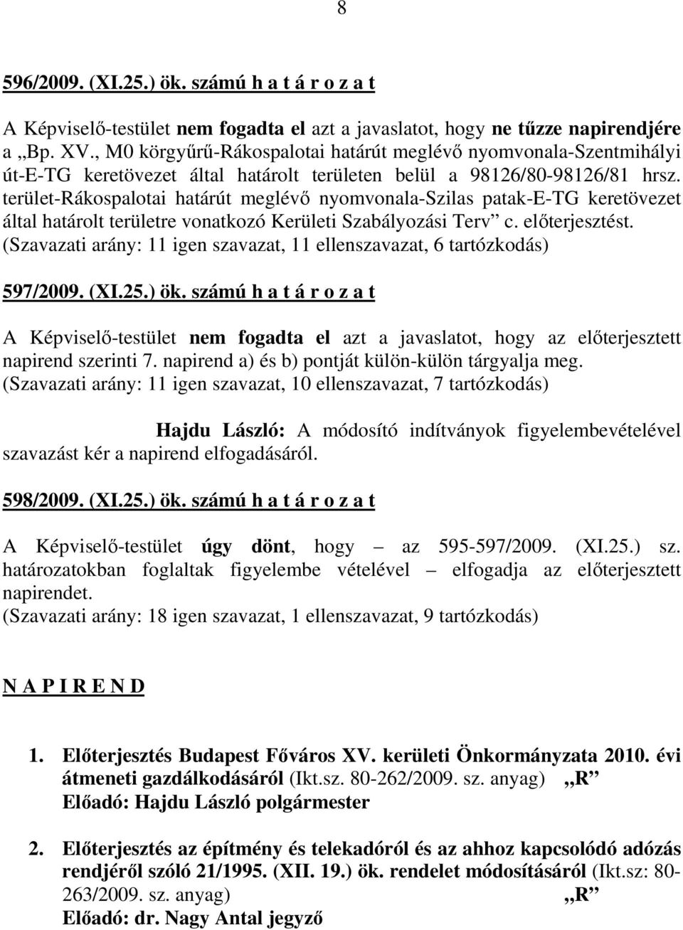 terület-rákospalotai határút meglévő nyomvonala-szilas patak-e-tg keretövezet által határolt területre vonatkozó Kerületi Szabályozási Terv c. előterjesztést.