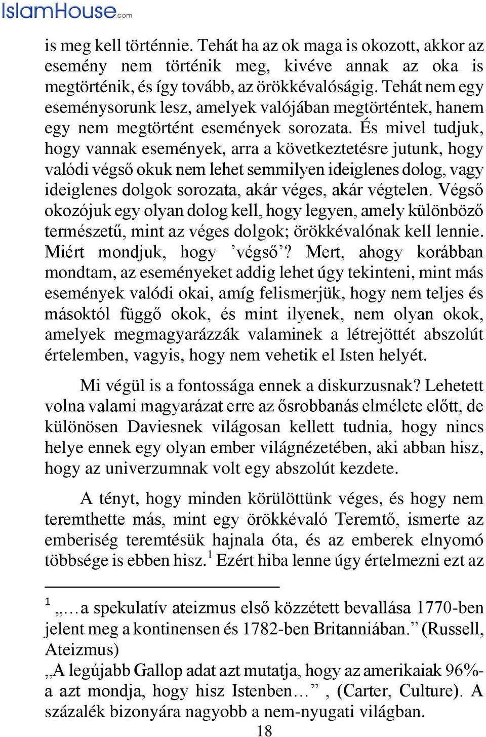 És mivel tudjuk, hogy vannak események, arra a következtetésre jutunk, hogy valódi végső okuk nem lehet semmilyen ideiglenes dolog, vagy ideiglenes dolgok sorozata, akár véges, akár végtelen.