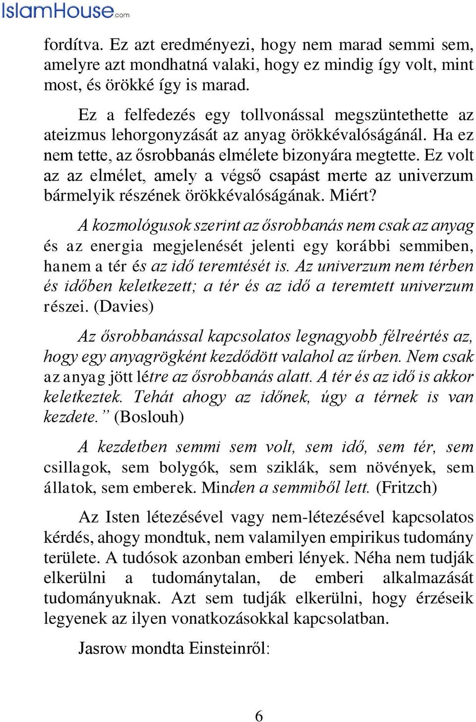 Ez volt az az elmélet, amely a végső csapást merte az univerzum bármelyik részének örökkévalóságának. Miért?