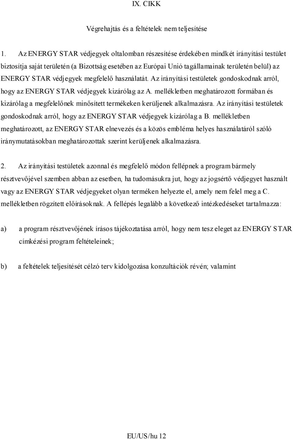 védjegyek megfelelő használatát. Az irányítási testületek gondoskodnak arról, hogy az ENERGY STAR védjegyek kizárólag az A.