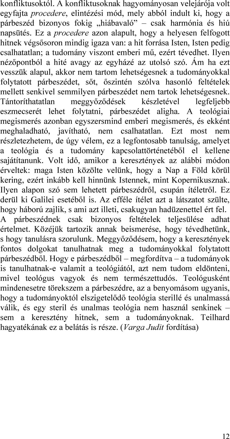 Ilyen nézőpontból a hité avagy az egyházé az utolsó szó.