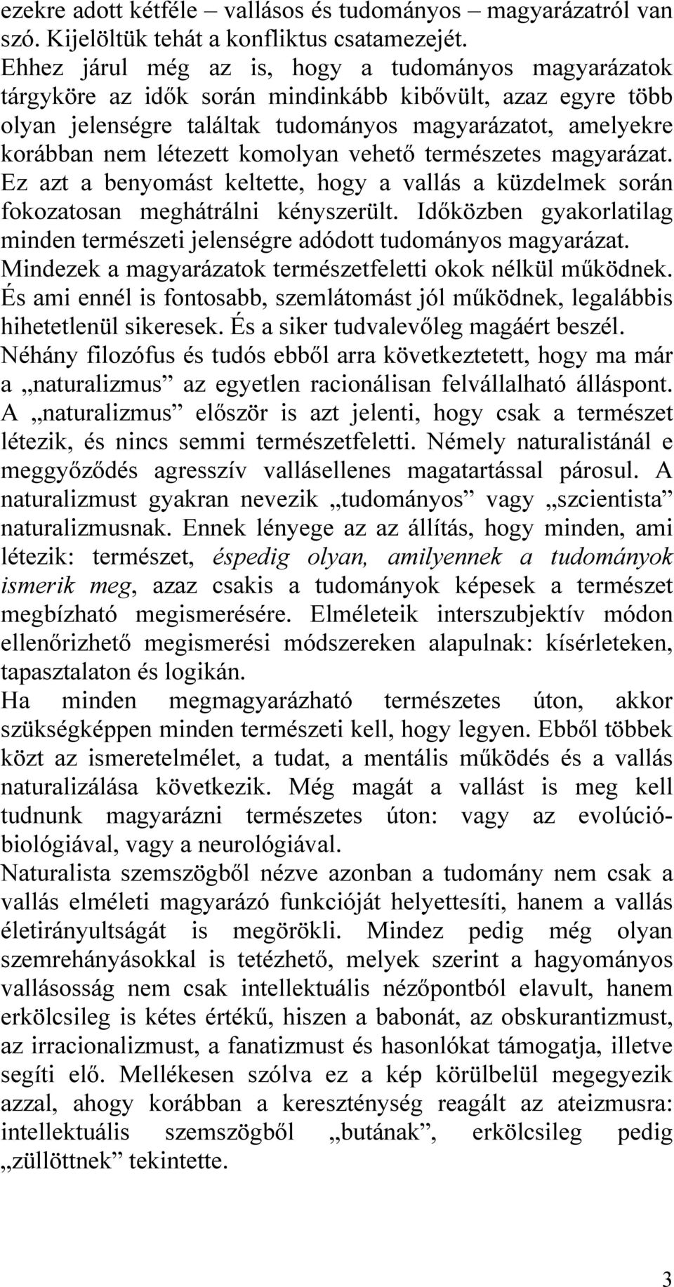 komolyan vehető természetes magyarázat. Ez azt a benyomást keltette, hogy a vallás a küzdelmek során fokozatosan meghátrálni kényszerült.