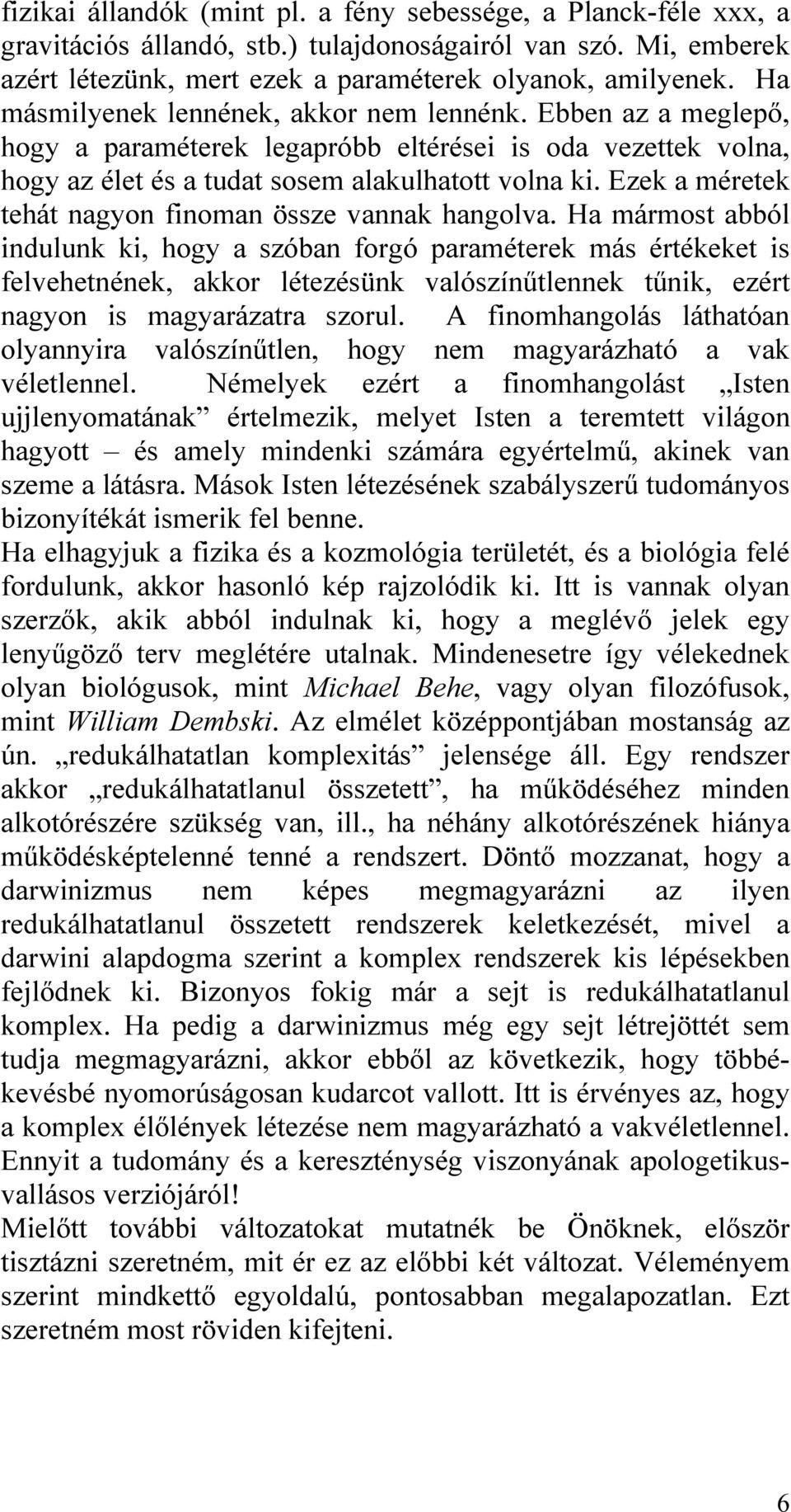 Ezek a méretek tehát nagyon finoman össze vannak hangolva.