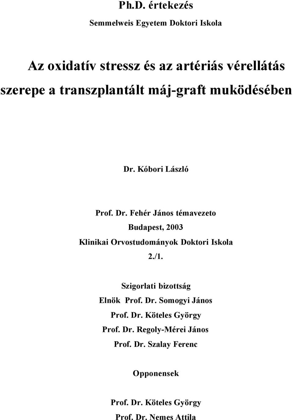 Kóbori László Prof. Dr. Fehér János témavezeto Budapest, 2003 Klinikai Orvostudományok Doktori Iskola 2./1.