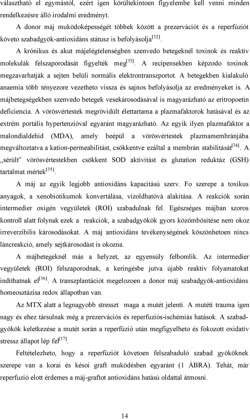 A krónikus és akut májelégtelenségben szenvedo betegeknél toxinok és reaktív molekulák felszaporodását figyelték meg [33].