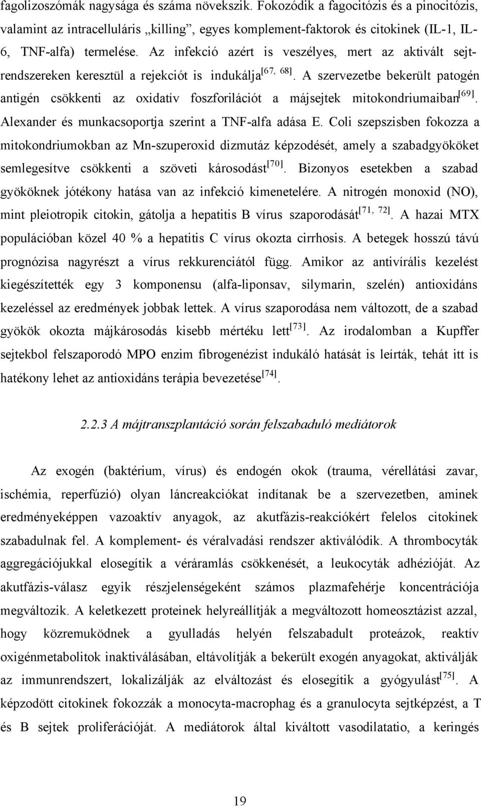 A szervezetbe bekerült patogén antigén csökkenti az oxidatív foszforilációt a májsejtek mitokondriumaiban [69]. Alexander és munkacsoportja szerint a TNF-alfa adása E.