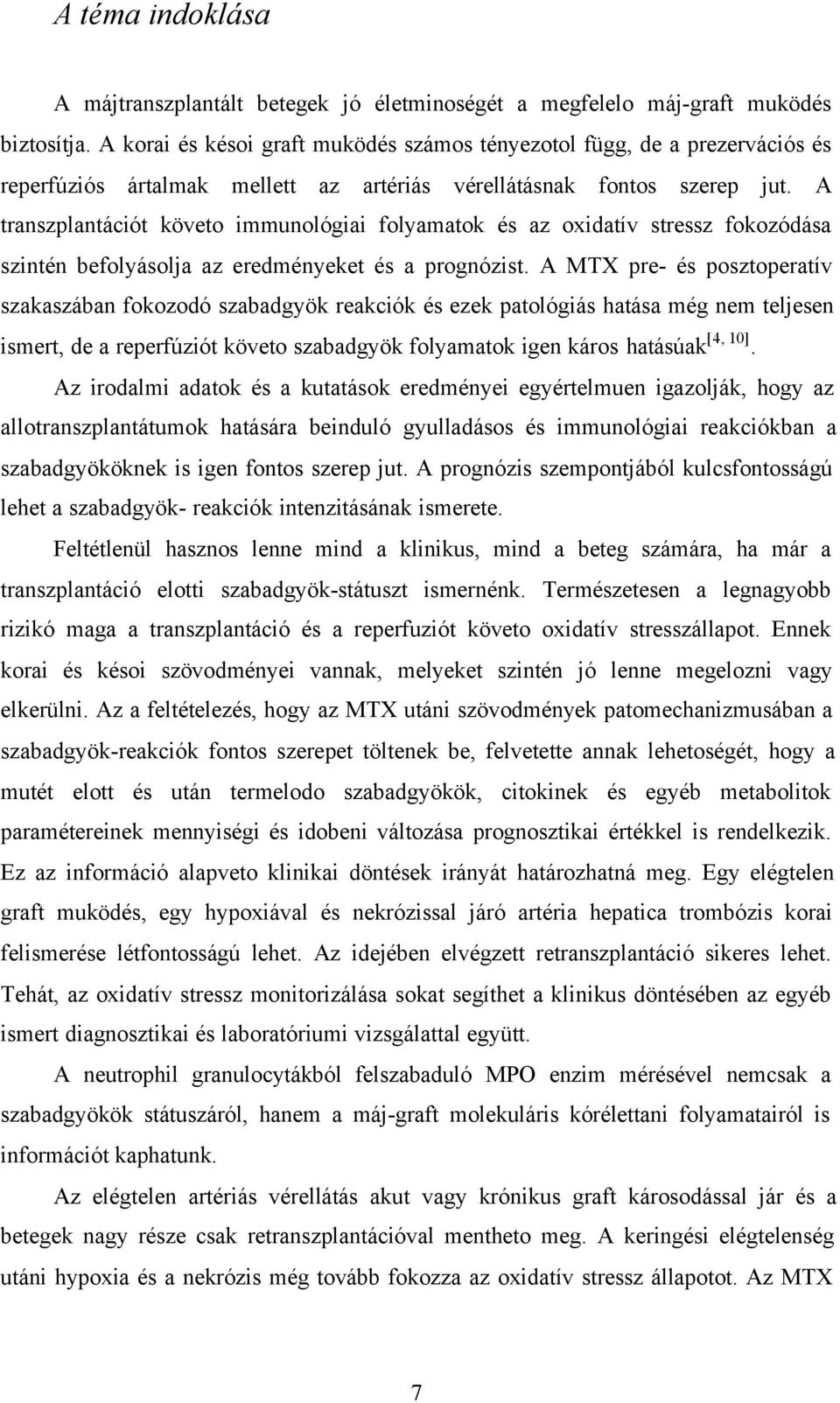 A transzplantációt követo immunológiai folyamatok és az oxidatív stressz fokozódása szintén befolyásolja az eredményeket és a prognózist.