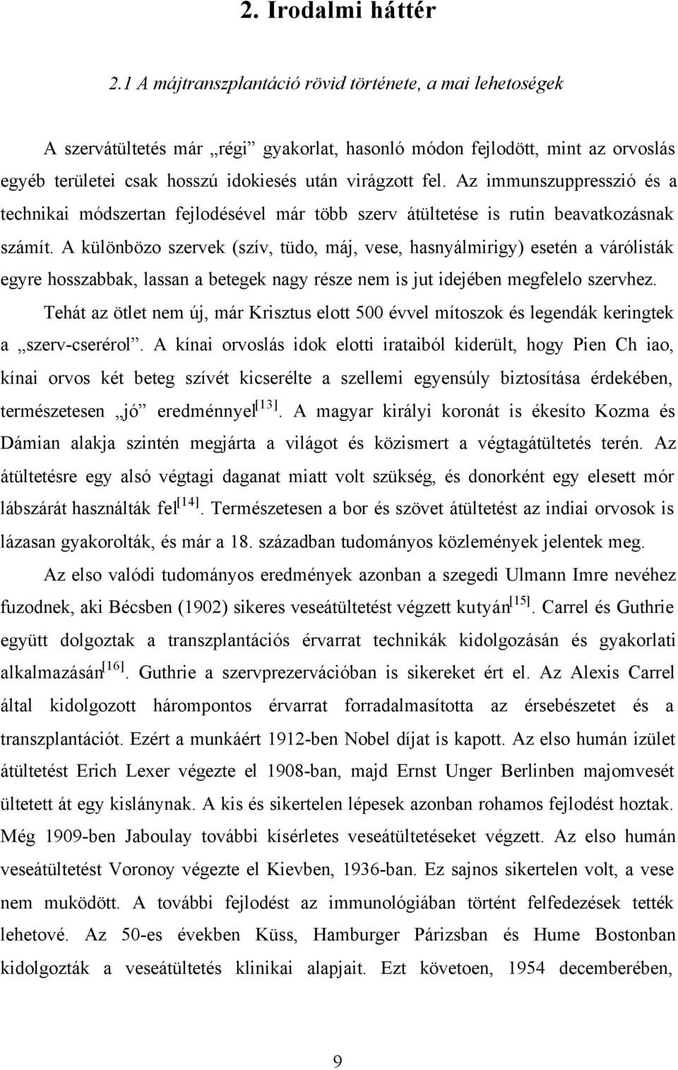 Az immunszuppresszió és a technikai módszertan fejlodésével már több szerv átültetése is rutin beavatkozásnak számít.