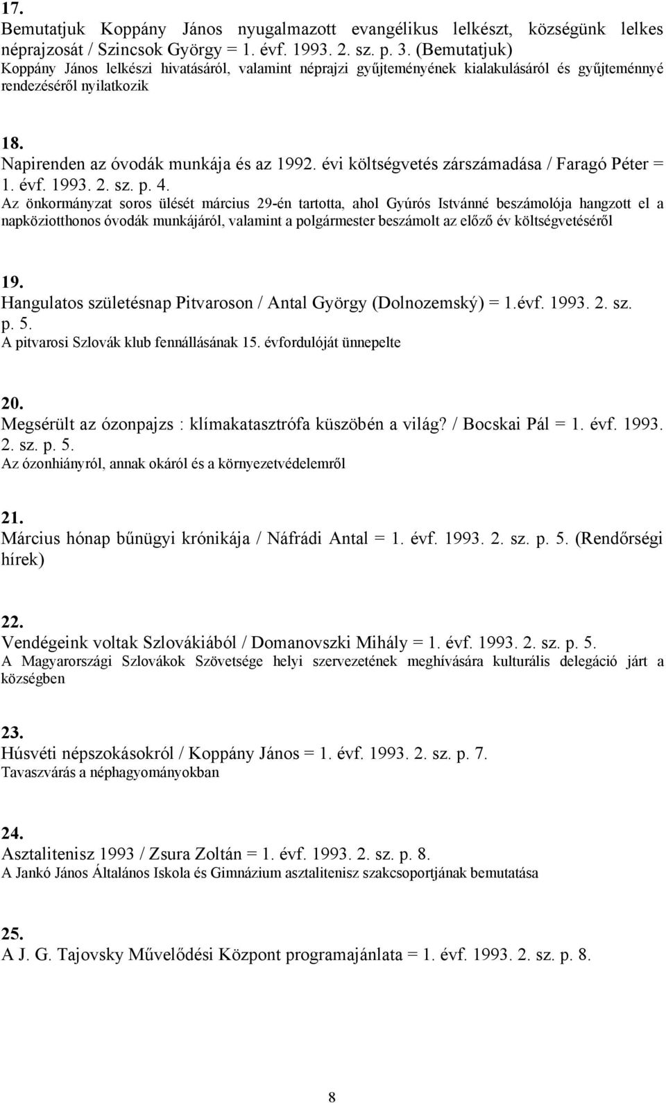 évi költségvetés zárszámadása / Faragó Péter = 1. évf. 1993. 2. sz. p. 4.