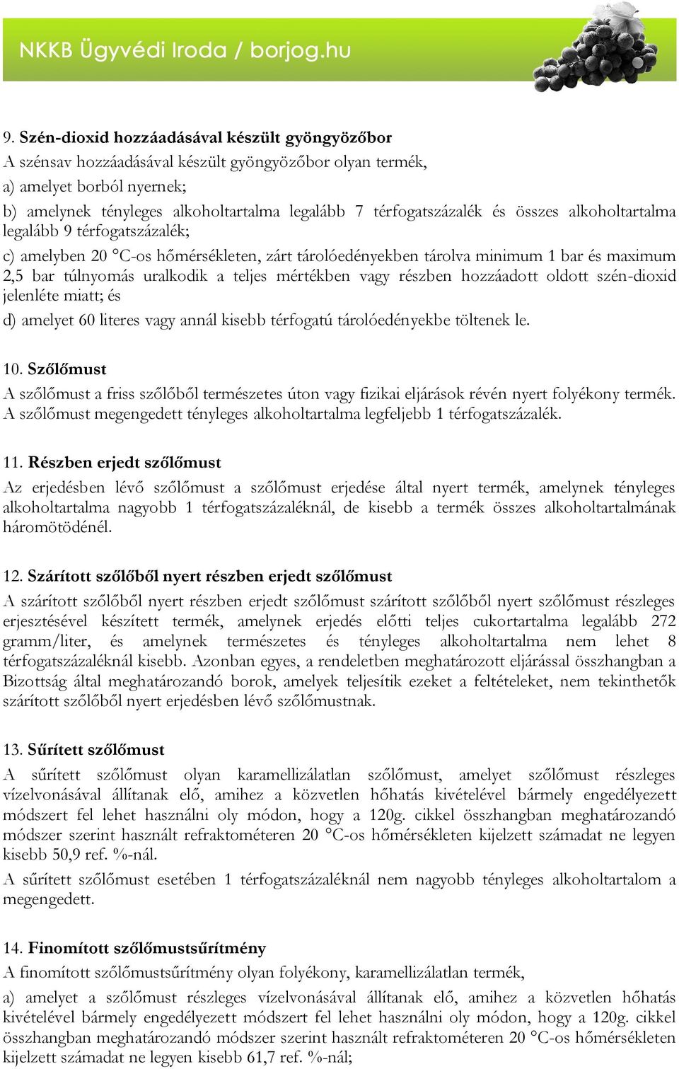 mértékben vagy részben hozzáadott oldott szén-dioxid jelenléte miatt; és d) amelyet 60 literes vagy annál kisebb térfogatú tárolóedényekbe töltenek le. 10.