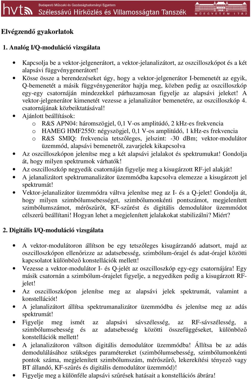 párhuzamosan figyelje az alapsávi jeleket! A vektor-jelgenerátor kimenetét vezesse a jelanalizátor bemenetére, az oszcilloszkóp 4. csatornájának közbeiktatásával!