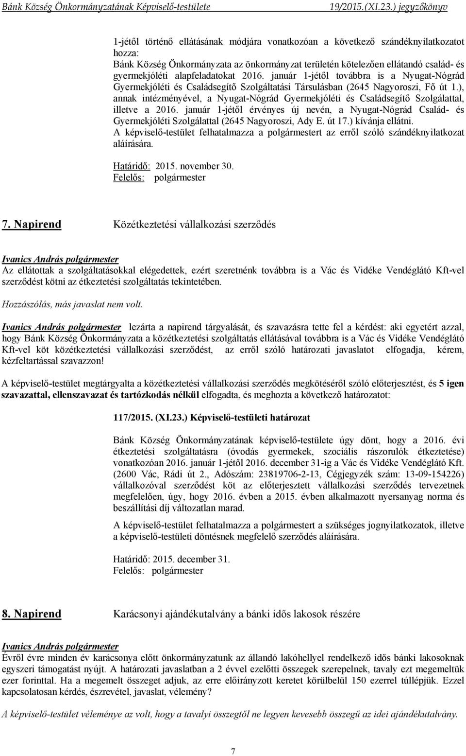 ), annak intézményével, a Nyugat-Nógrád Gyermekjóléti és Családsegítő Szolgálattal, illetve a 2016.