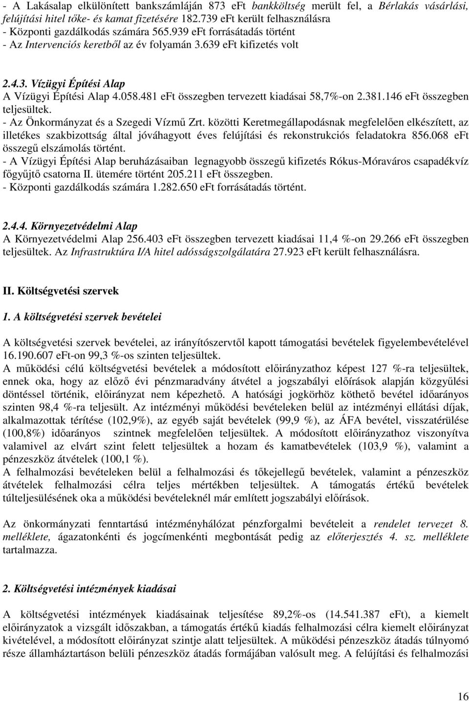 058.481 eft összegben tervezett kiadásai 58,7%-on 2.381.146 eft összegben teljesültek. - Az Önkormányzat és a Szegedi Vízmű Zrt.
