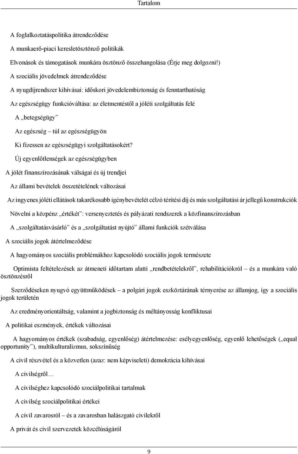 betegségügy Az egészség túl az egészségügyön Ki fizessen az egészségügyi szolgáltatásokért?