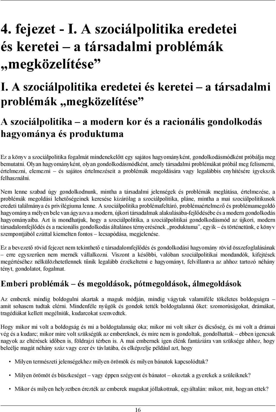 mindenekelőtt egy sajátos hagyományként, gondolkodásmódként próbálja meg bemutatni.
