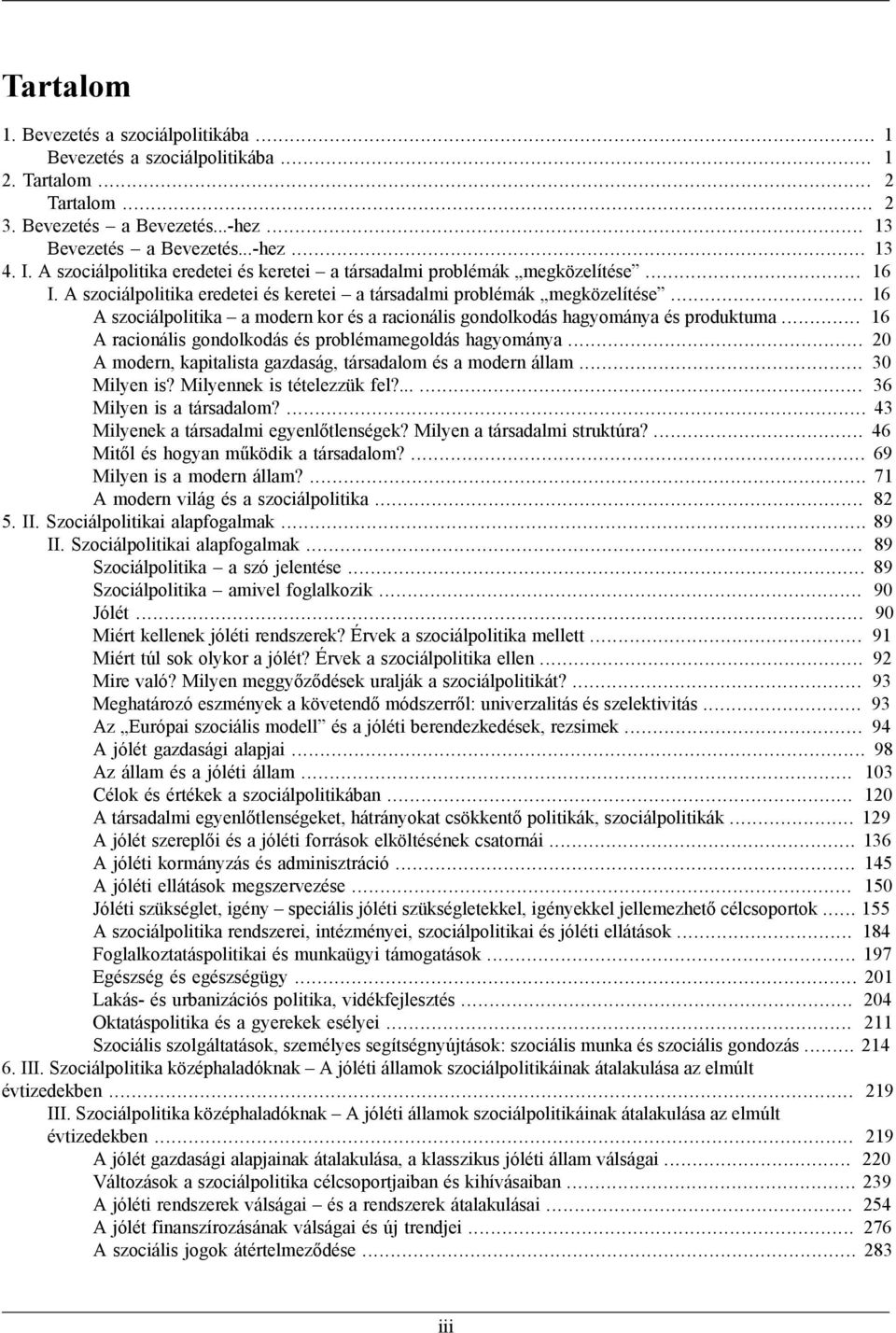 .. 16 A szociálpolitika a modern kor és a racionális gondolkodás hagyománya és produktuma... 16 A racionális gondolkodás és problémamegoldás hagyománya.