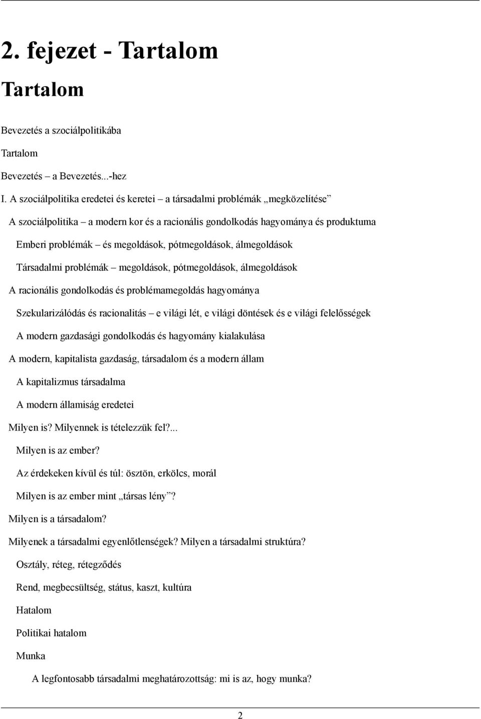 pótmegoldások, álmegoldások Társadalmi problémák megoldások, pótmegoldások, álmegoldások A racionális gondolkodás és problémamegoldás hagyománya Szekularizálódás és racionalitás e világi lét, e