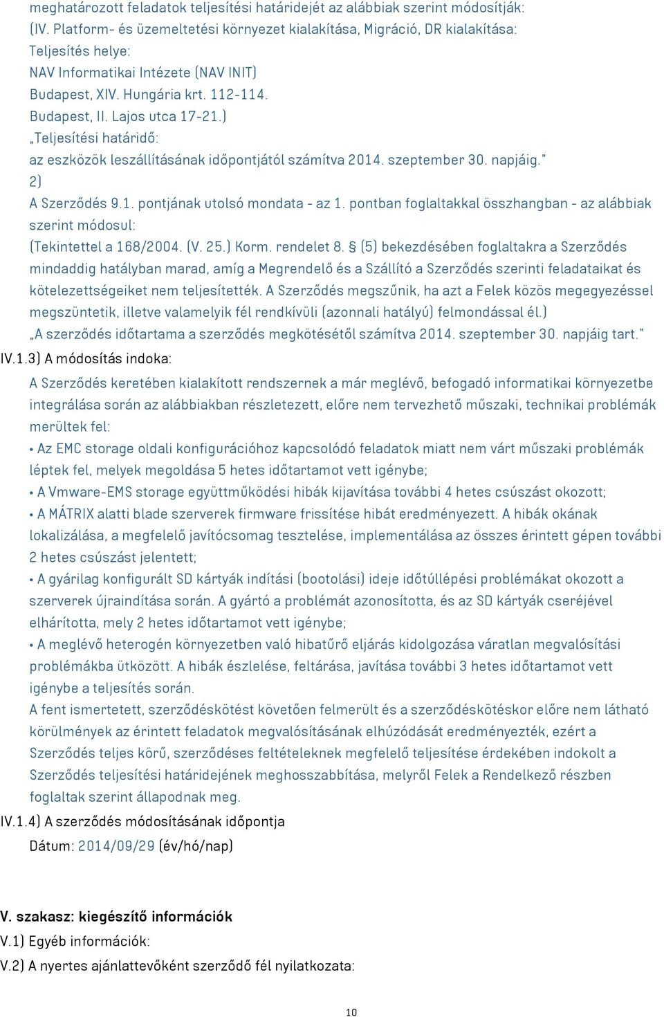 pontban foglaltakkal összhangban - az alábbiak szerint módosul: (Tekintettel a 168/2004. (V. 25.) Korm. rendelet 8.