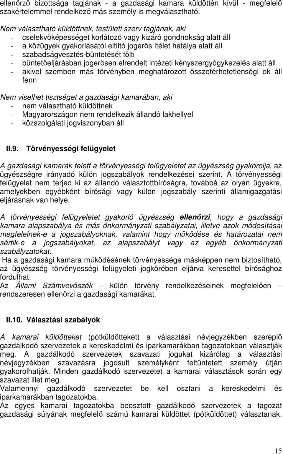 szabadságvesztés-büntetését tölti - büntetıeljárásban jogerısen elrendelt intézeti kényszergyógykezelés alatt áll - akivel szemben más törvényben meghatározott összeférhetetlenségi ok áll fenn Nem