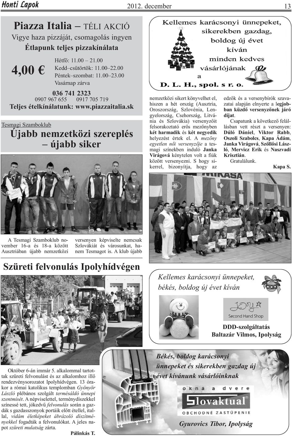 sk Tesmagi Szamboklub Újabb nemzetközi szereplés újabb siker nemzetközi sikert könyvelhet el, hiszen a hét ország (Ausztria, Oroszország, Szlovénia, Lengyelország, Csehország, Litvánia és Szlovákia)