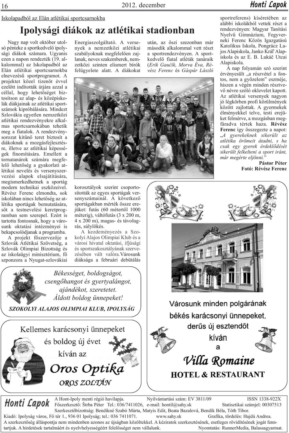 A projektet közel tizenöt évvel ezelőtt indították útjára azzal a céllal, hogy lehetőséget biztosítson az alap- és középiskolák diákjainak az atlétikai sportszámok kipróbálására.