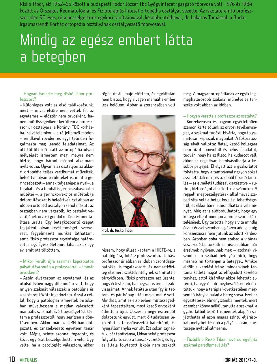 Lakatos Tamással, a Budai Irgalmasrendi Kórház ortopédia osztályának osztályvezető főorvosával. Mindig az egész embert látta a betegben Hogyan ismerte meg Riskó Tibor professzort?