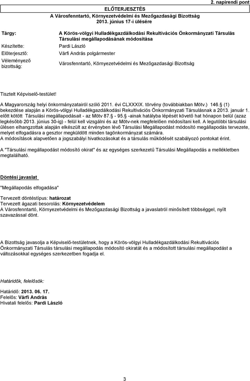 Véleményező bizottság: Városfenntartó, Környezetvédelmi és Mezőgazdasági Bizottság Tisztelt Képviselő-testület! A Magyarország helyi önkormányzatairól szóló 2011. évi CLXXXIX.