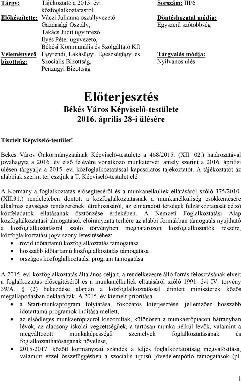 Előterjesztés Békés Város Képviselő-testülete 2016. április 28-i ülésére Tisztelt Képviselő-testület! Békés Város Önkormányzatának Képviselő-testülete a 468/2015. (XII. 02.