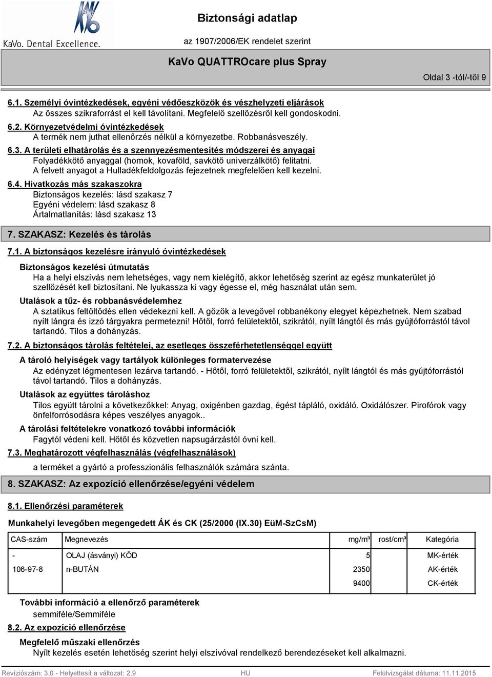 A területi elhatárolás és a szennyezésmentesítés módszerei és anyagai Folyadékkötő anyaggal (homok, kovaföld, savkötő univerzálkötő) felitatni.