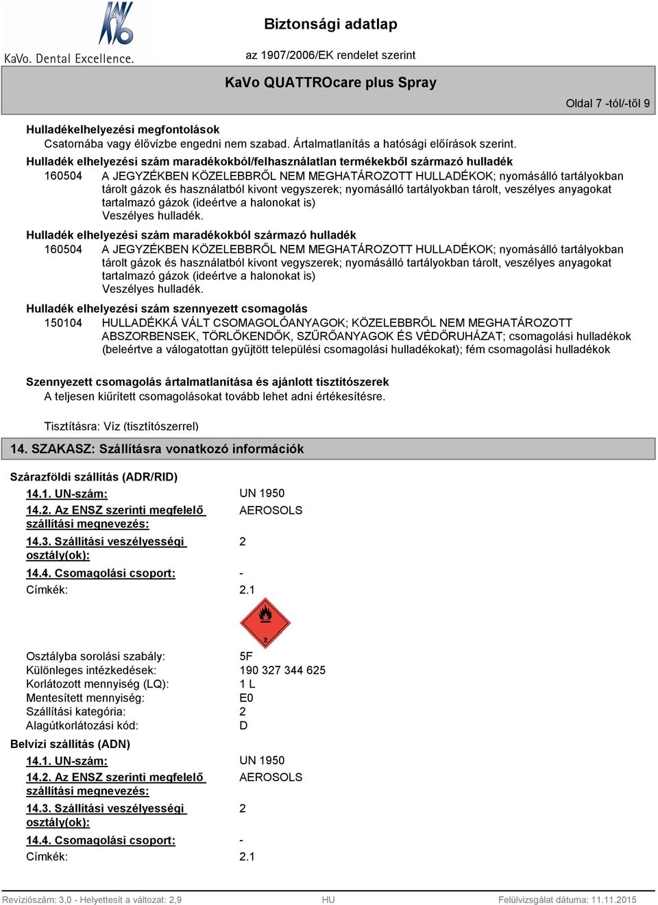 kivont vegyszerek; nyomásálló tartályokban tárolt, veszélyes anyagokat tartalmazó gázok (ideértve a halonokat is) Veszélyes hulladék.