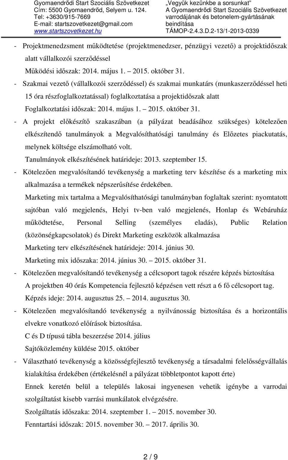 2-13/1-2013-0339 - Projektmenedzsment működtetése (projektmenedzser, pénzügyi vezető) a projektidőszak alatt vállalkozói szerződéssel Működési időszak: 2014. május 1. 2015. október 31.