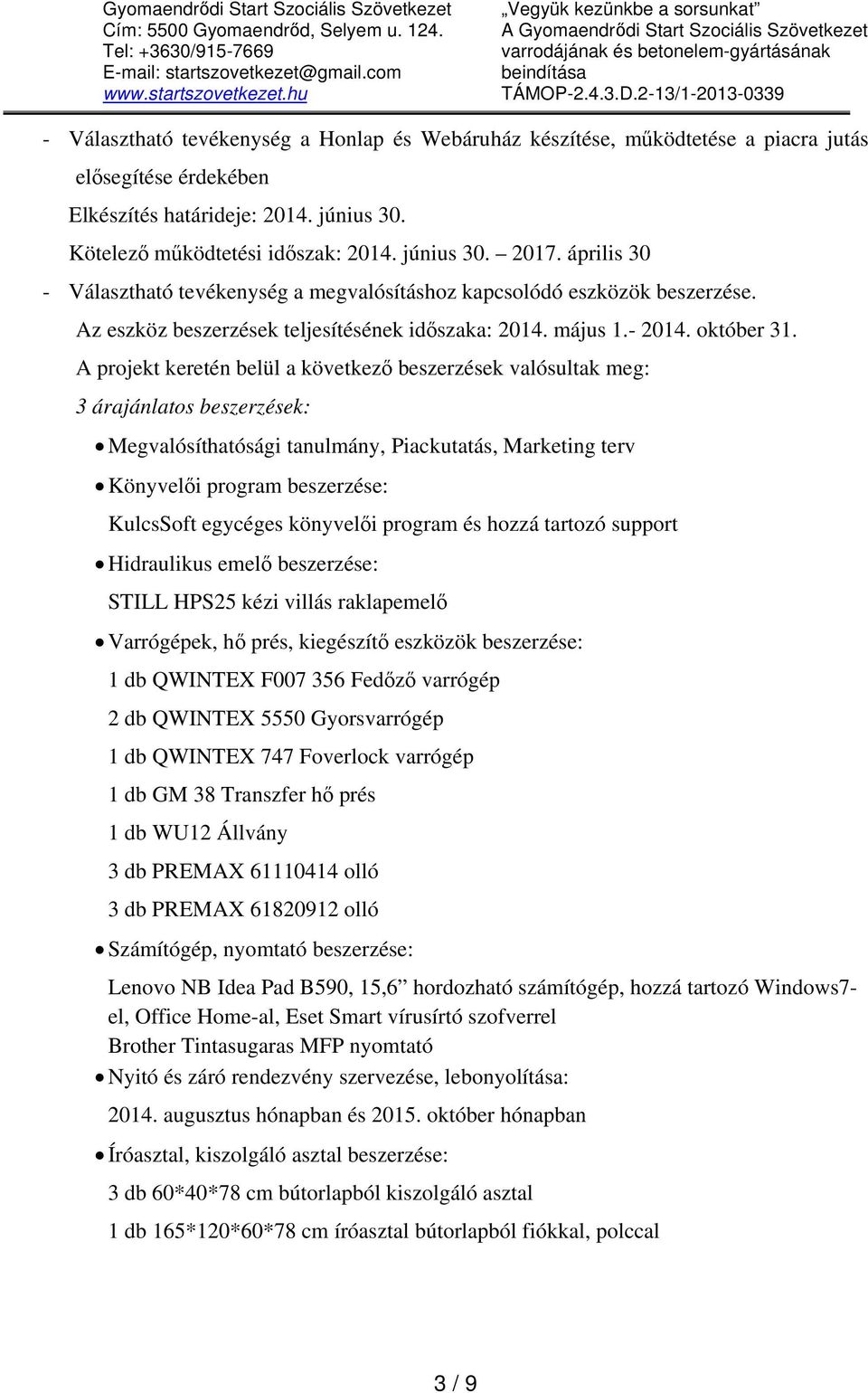 2-13/1-2013-0339 - Választható tevékenység a Honlap és Webáruház készítése, működtetése a piacra jutás elősegítése érdekében Elkészítés határideje: 2014. június 30. Kötelező működtetési időszak: 2014.