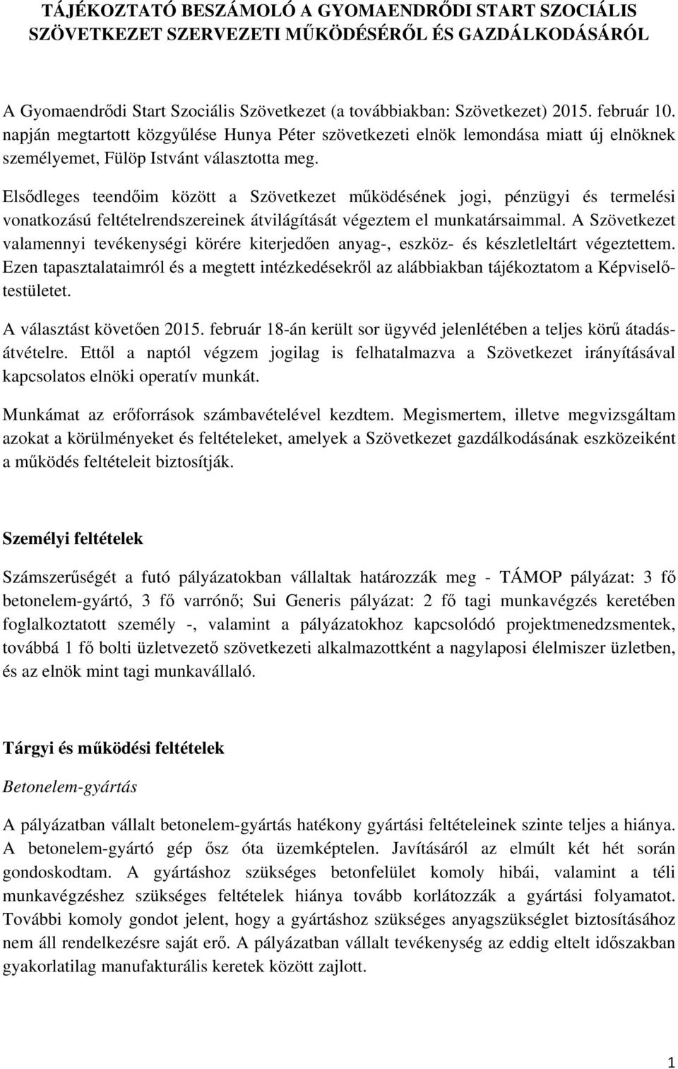 Elsődleges teendőim között a Szövetkezet működésének jogi, pénzügyi és termelési vonatkozású feltételrendszereinek átvilágítását végeztem el munkatársaimmal.