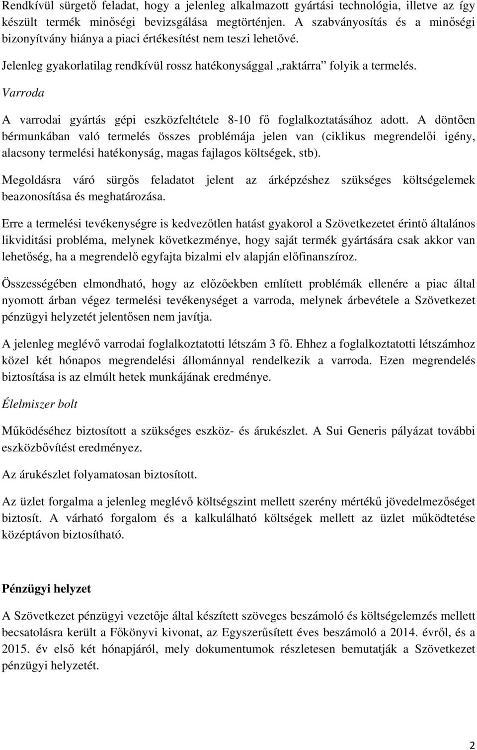 Varroda A varrodai gyártás gépi eszközfeltétele 8-10 fő foglalkoztatásához adott.