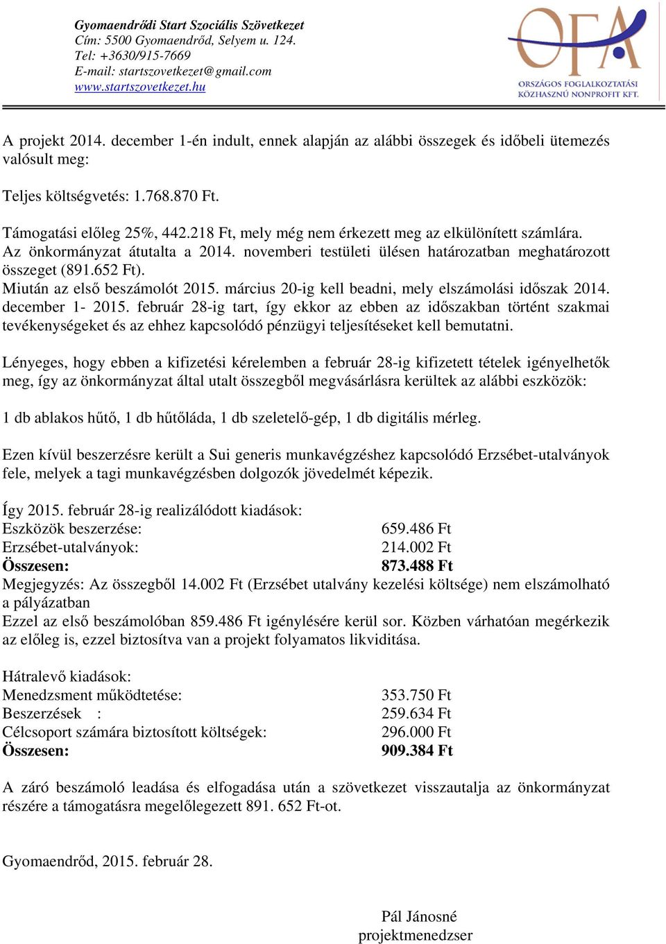 218 Ft, mely még nem érkezett meg az elkülönített számlára. Az önkormányzat átutalta a 2014. novemberi testületi ülésen határozatban meghatározott összeget (891.652 Ft).