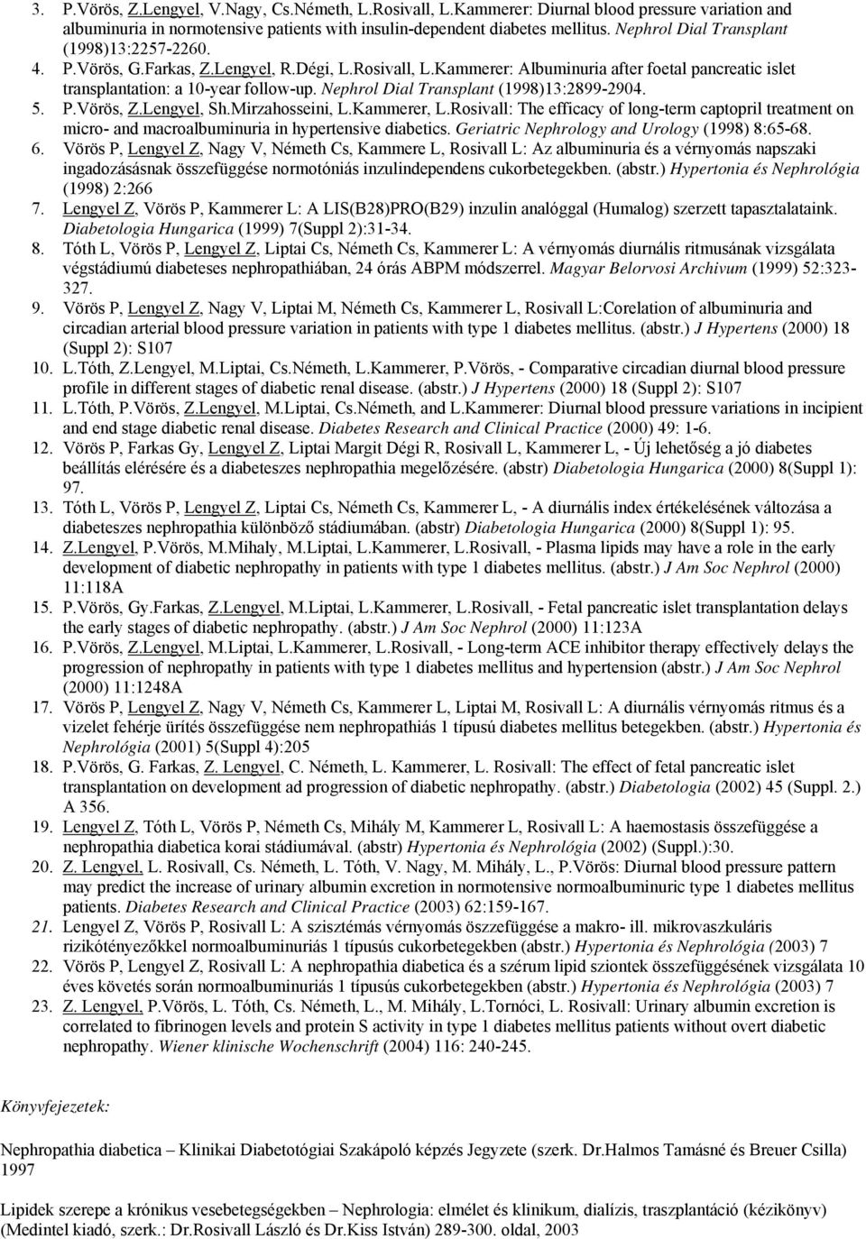 Nephrol Dial Transplant (1998)13:2899-2904. 5. P.Vörös, Z.Lengyel, Sh.Mirzahosseini, L.Kammerer, L.