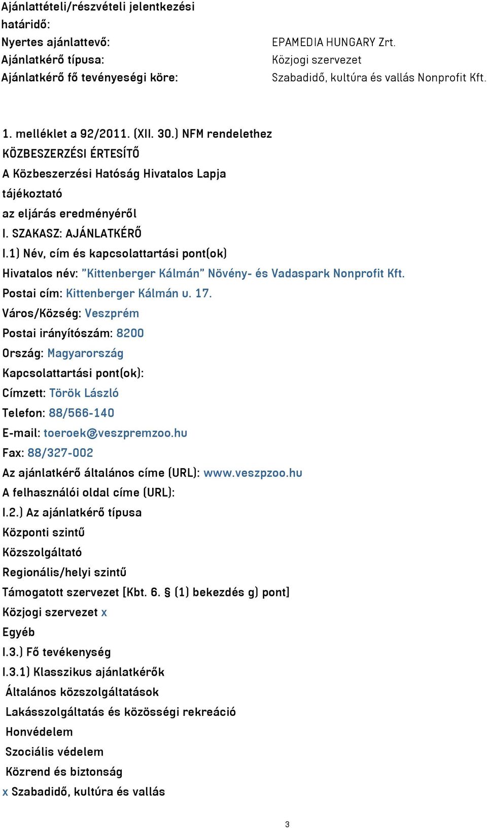 ) NFM rendelethez KÖZBESZERZÉSI ÉRTESÍTŐ A Közbeszerzési Hatóság Hivatalos Lapja tájékoztató az eljárás eredményéről I. SZAKASZ: AJÁNLATKÉRŐ I.