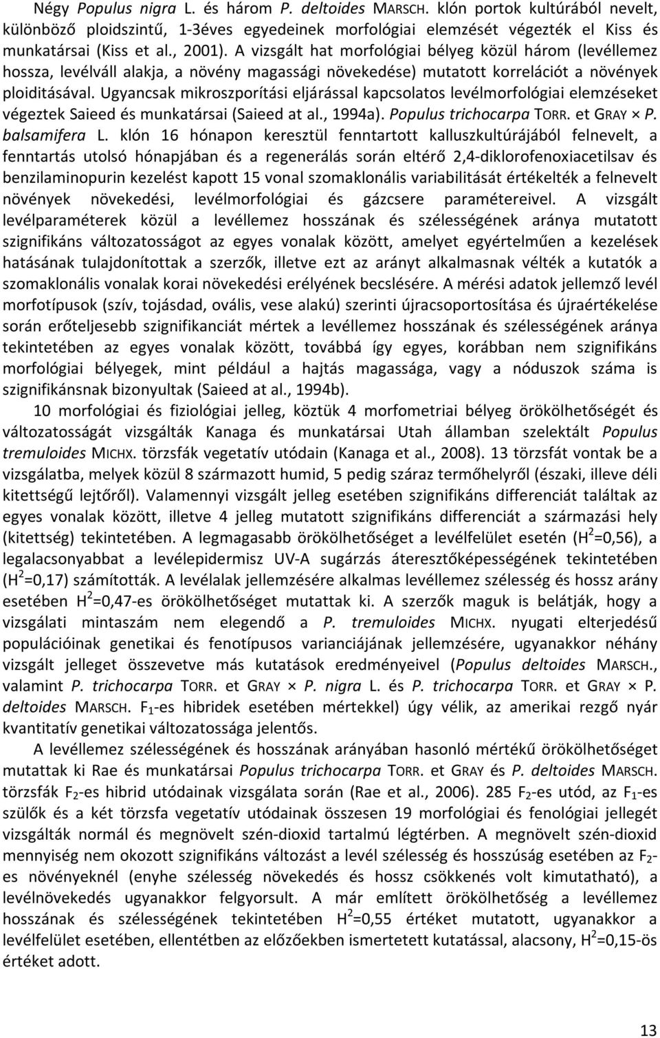 Ugyancsak mikroszporítási eljárással kapcsolatos levélmorfológiai elemzéseket végeztek Saieed és munkatársai (Saieed at al., 1994a). Populus trichocarpa TORR. et GRAY P. balsamifera L.