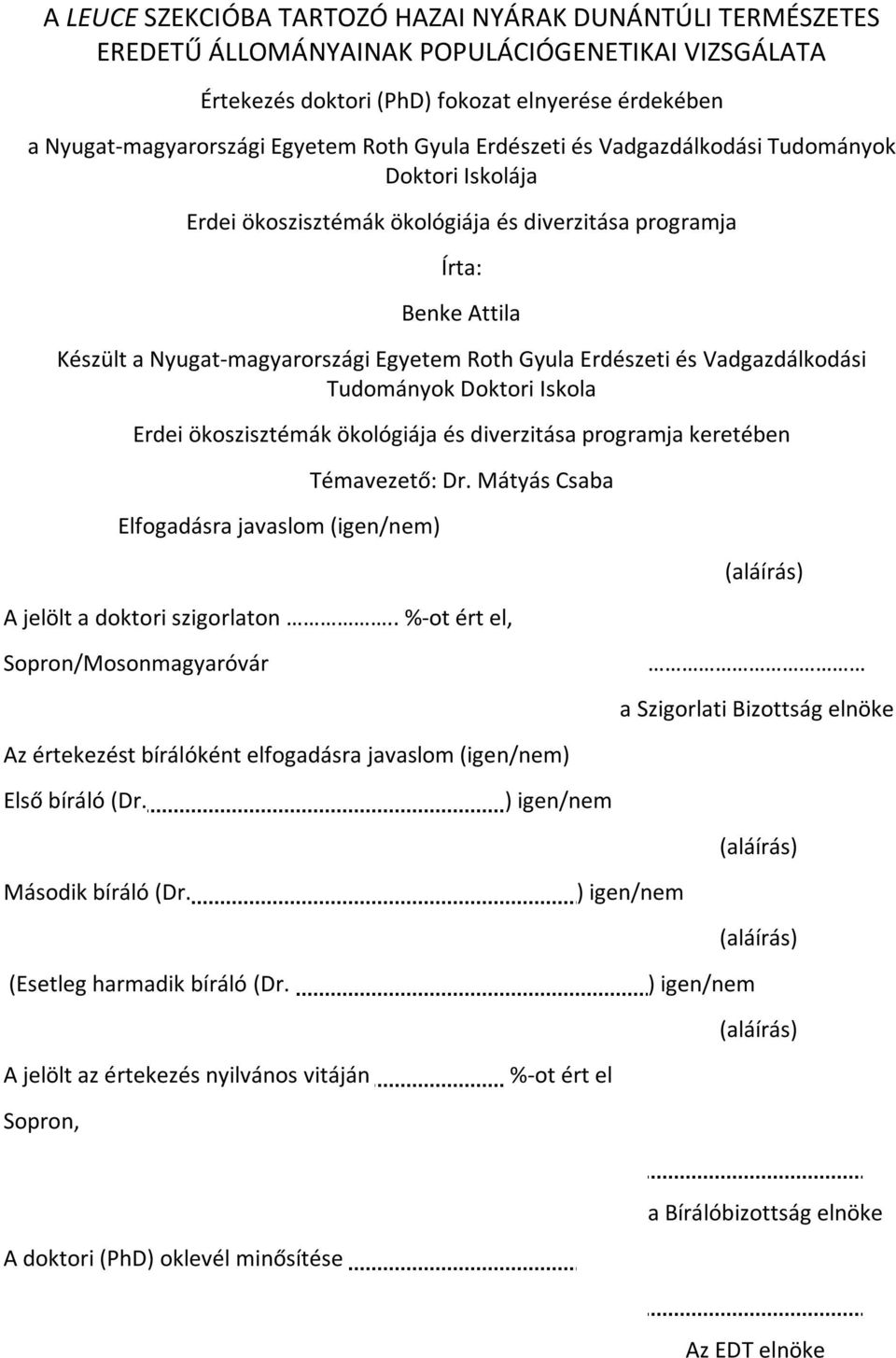 Erdészeti és Vadgazdálkodási Tudományok Doktori Iskola Erdei ökoszisztémák ökológiája és diverzitása programja keretében Elfogadásra javaslom (igen/nem) Témavezető: Dr.
