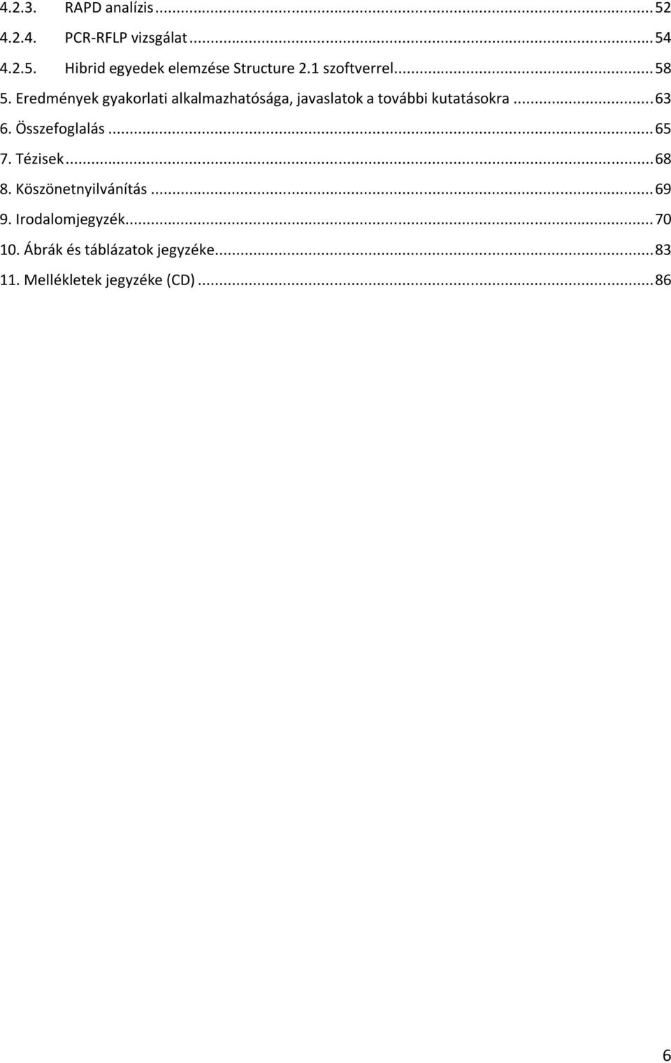 Eredmények gyakorlati alkalmazhatósága, javaslatok a további kutatásokra... 63 6.